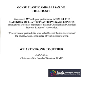 You ranked 37th with your performance in 2020 AT THE CATEGORY OF ELASTIC PLASTIC PACKAGE EXPORTS among firms which are members of Istanbul Chemicals and Chemical Products Exporters Association.